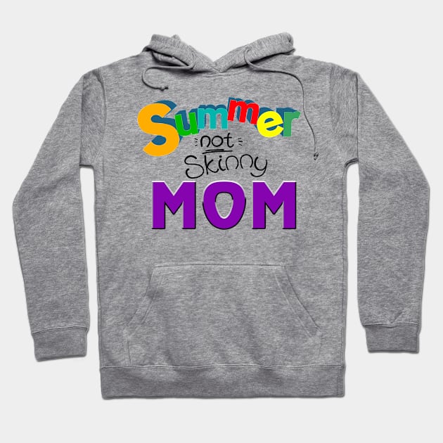 Summer not skinny mom, Mother's day gifts Hoodie by ReneeM